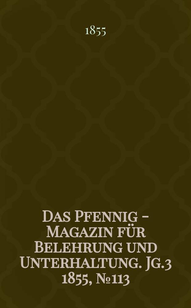 Das Pfennig - Magazin für Belehrung und Unterhaltung. Jg.3 1855, №113