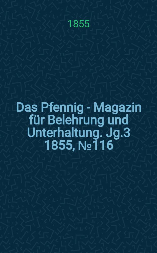 Das Pfennig - Magazin für Belehrung und Unterhaltung. Jg.3 1855, №116