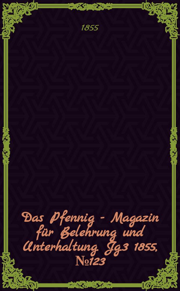 Das Pfennig - Magazin für Belehrung und Unterhaltung. Jg.3 1855, №123