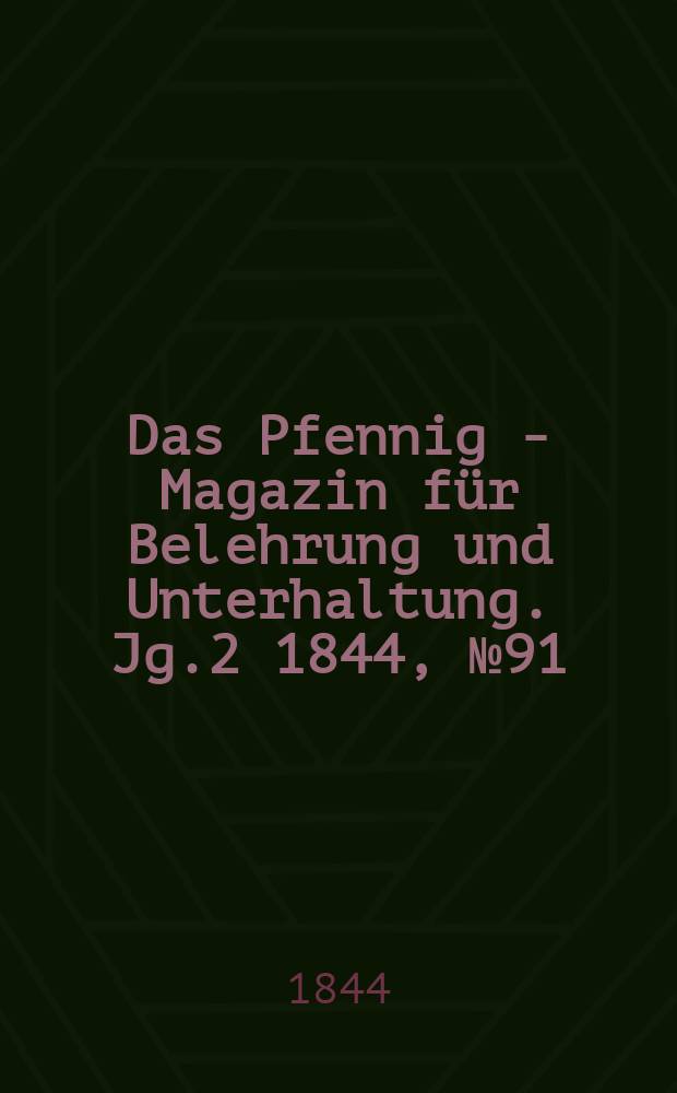Das Pfennig - Magazin für Belehrung und Unterhaltung. Jg.2 1844, №91