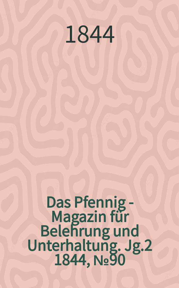 Das Pfennig - Magazin für Belehrung und Unterhaltung. Jg.2 1844, №90
