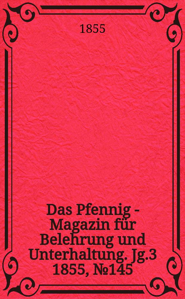 Das Pfennig - Magazin für Belehrung und Unterhaltung. Jg.3 1855, №145