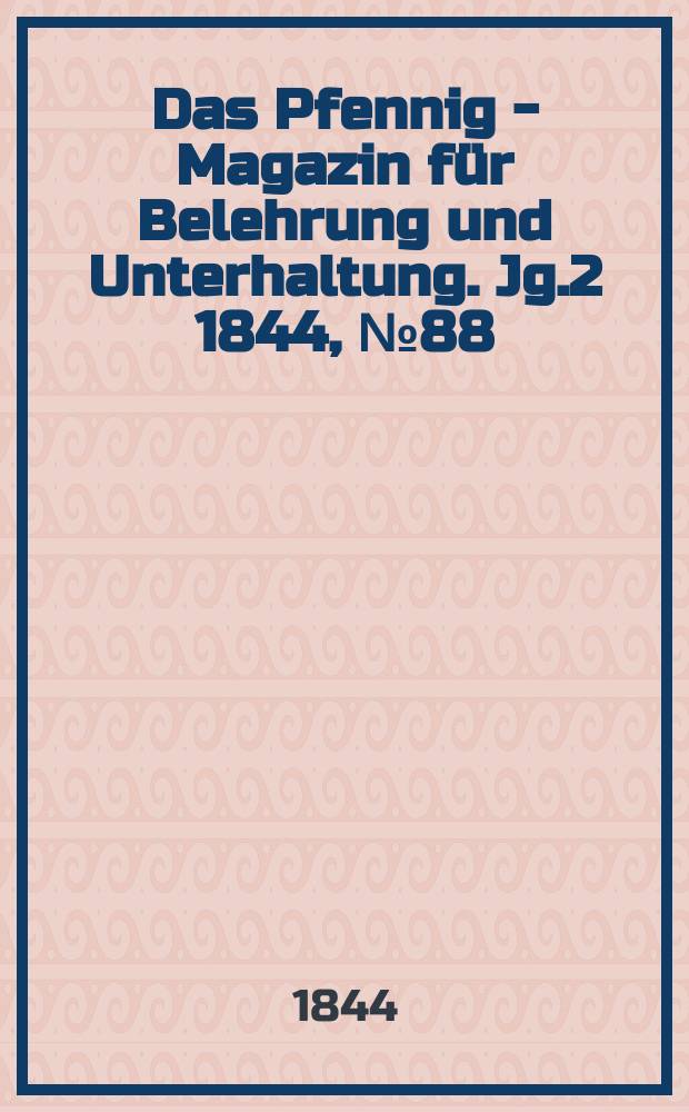 Das Pfennig - Magazin für Belehrung und Unterhaltung. Jg.2 1844, №88