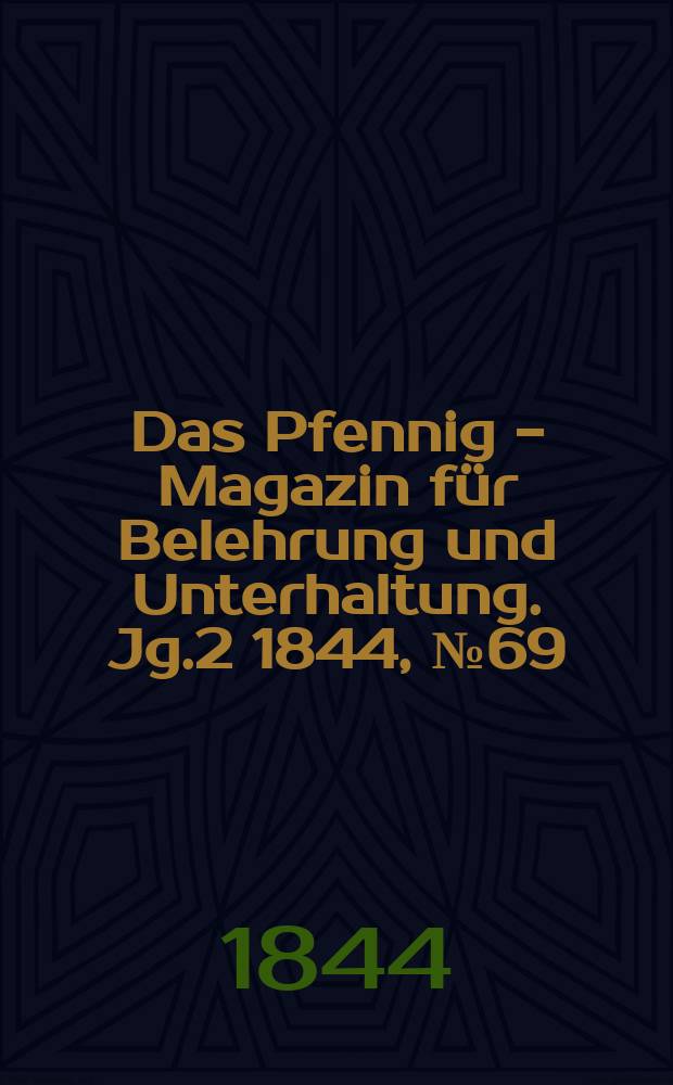 Das Pfennig - Magazin für Belehrung und Unterhaltung. Jg.2 1844, №69