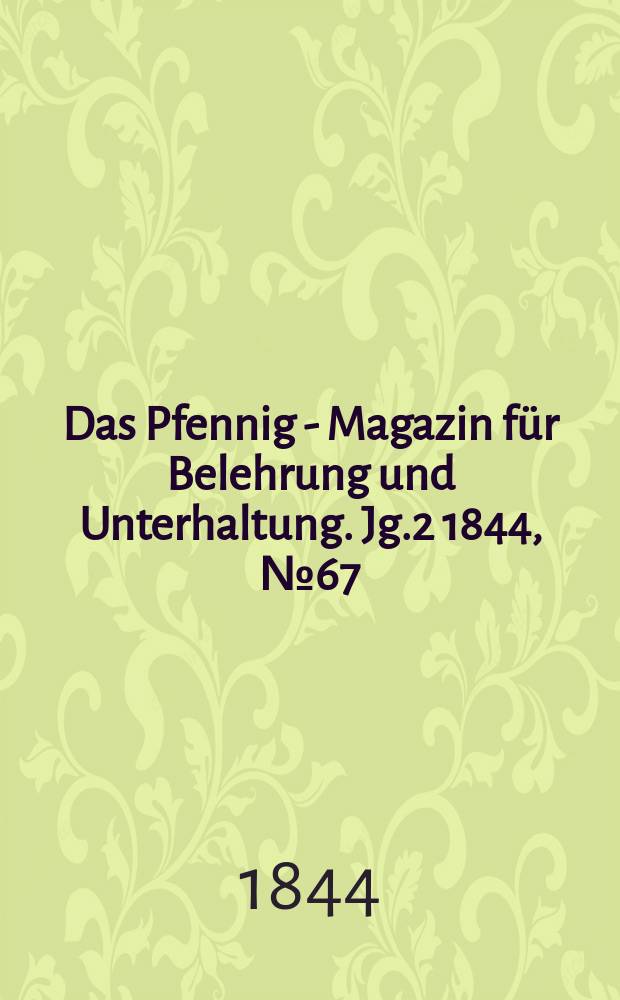 Das Pfennig - Magazin für Belehrung und Unterhaltung. Jg.2 1844, №67