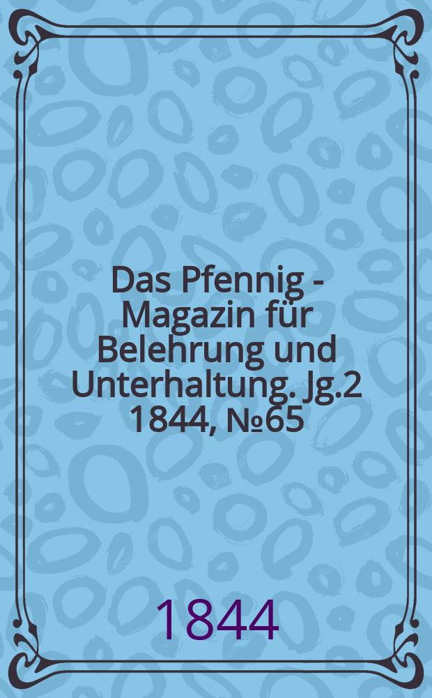 Das Pfennig - Magazin für Belehrung und Unterhaltung. Jg.2 1844, №65