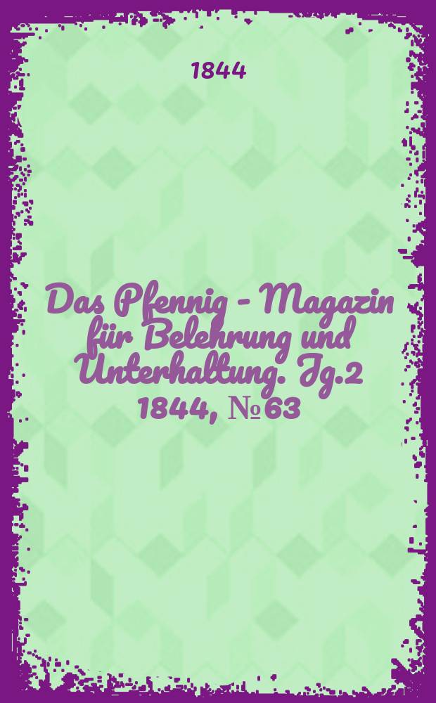 Das Pfennig - Magazin für Belehrung und Unterhaltung. Jg.2 1844, №63