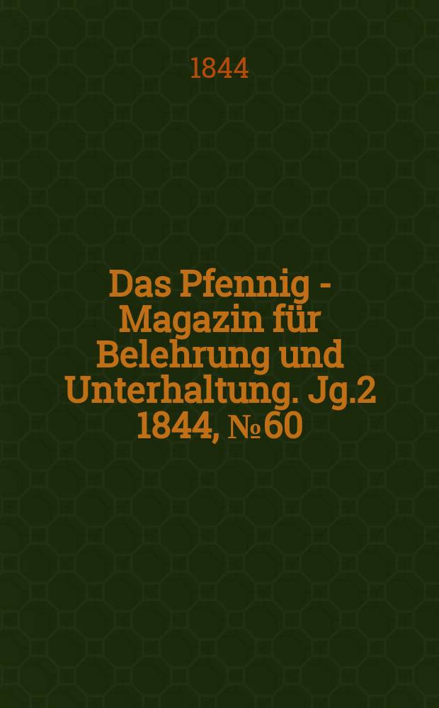Das Pfennig - Magazin für Belehrung und Unterhaltung. Jg.2 1844, №60
