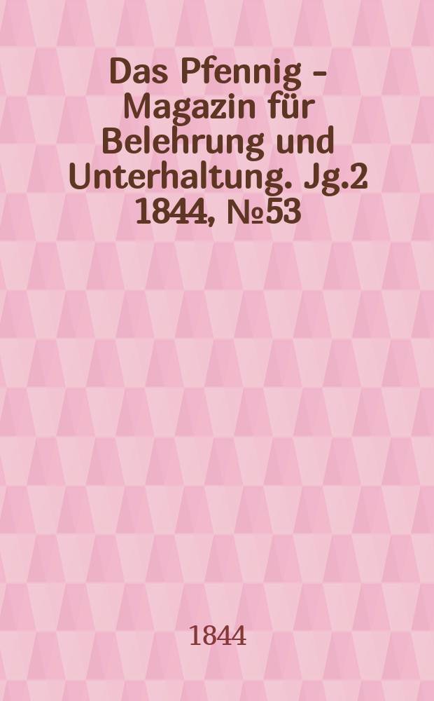 Das Pfennig - Magazin für Belehrung und Unterhaltung. Jg.2 1844, №53