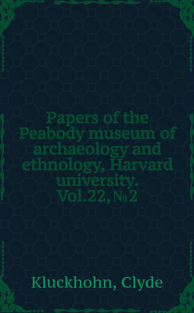 Papers of the Peabody museum of archaeology and ethnology, Harvard university. Vol.22, №2 : Navaho Witchcraft