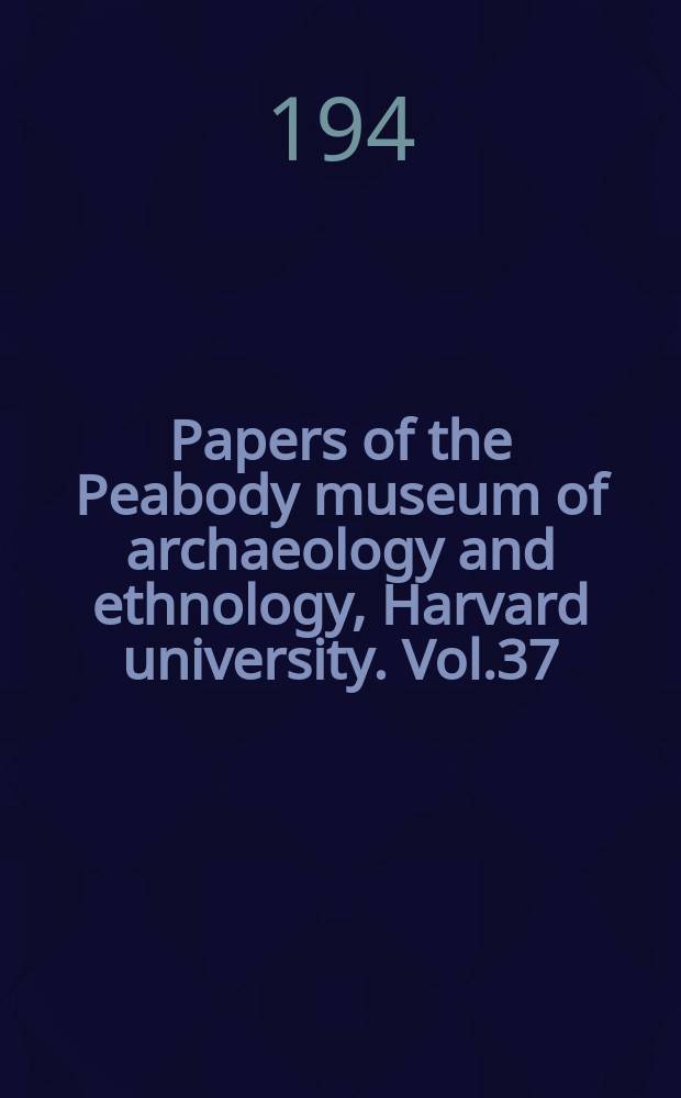 Papers of the Peabody museum of archaeology and ethnology, Harvard university. Vol.37 : Reports of the Awatovi expedition