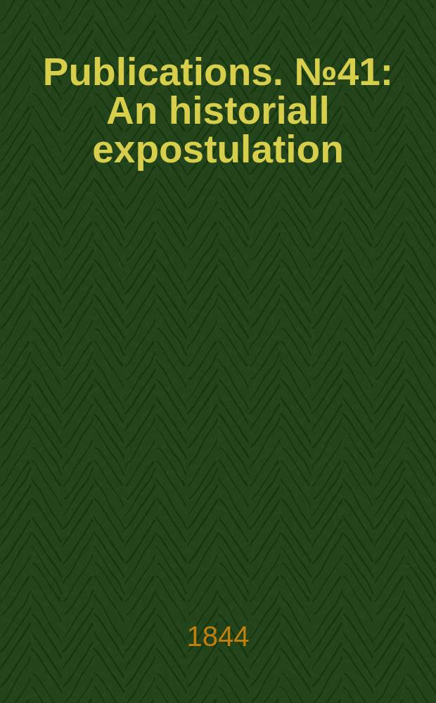 [Publications]. №41 : An historiall expostulation