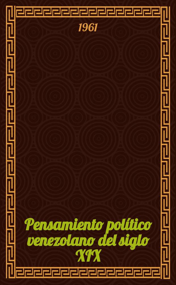 Pensamiento político venezolano del siglo XIX : Textos para su estudio. 3 : La doctrina conservadora