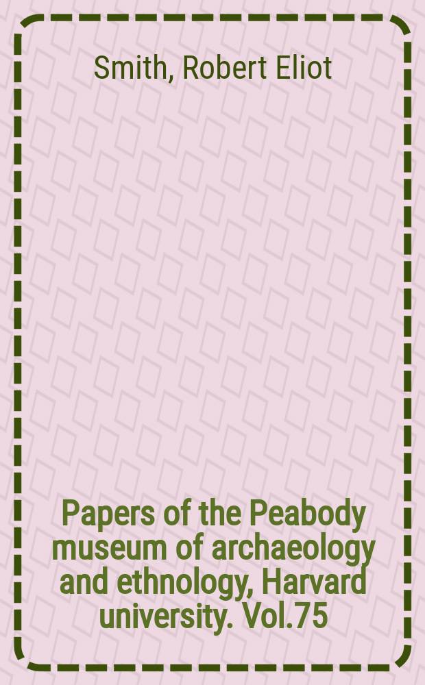 Papers of the Peabody museum of archaeology and ethnology, Harvard university. Vol.75 : A ceramic sequence from the Pyramid of the Sun Teotihuacan, Mexico