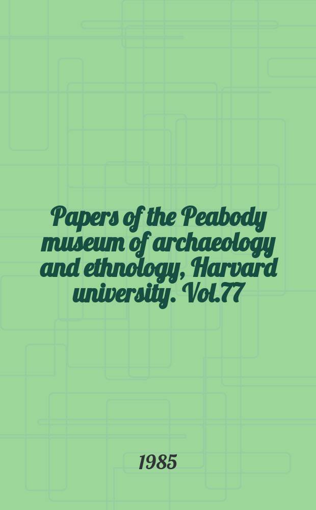 Papers of the Peabody museum of archaeology and ethnology, Harvard university. Vol.77 : Prehistoric Lowland Maya environment and subsistence economy