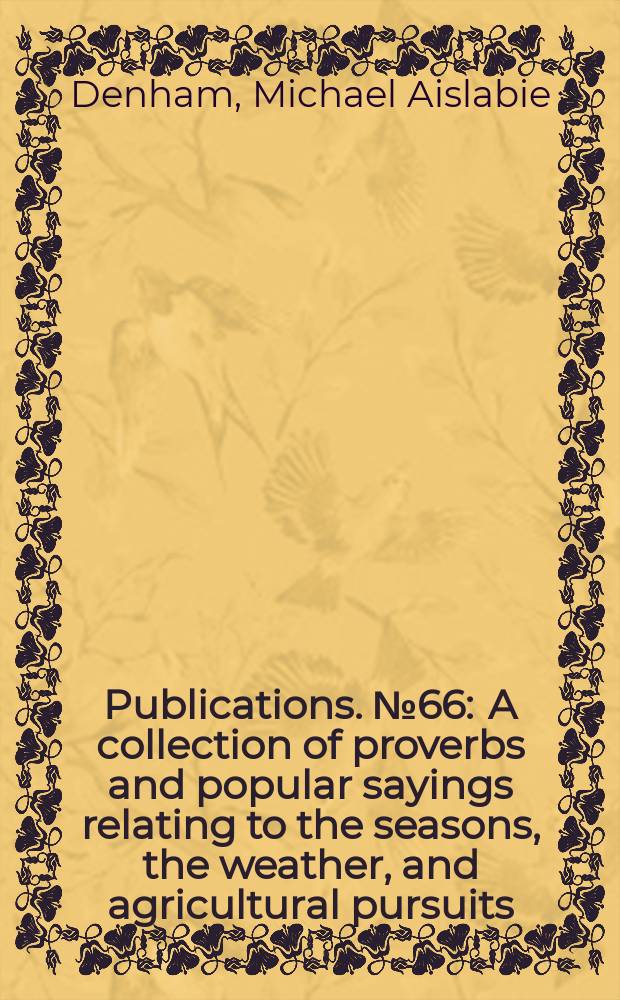 [Publications]. №66 : A collection of proverbs and popular sayings relating to the seasons, the weather, and agricultural pursuits