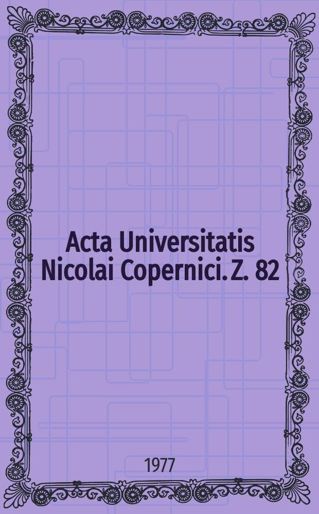 Acta Universitatis Nicolai Copernici. Z. 82