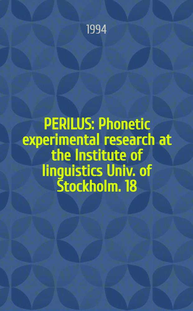 PERILUS : Phonetic experimental research at the Institute of linguistics Univ. of Stockholm. 18 : Experiments in speech processes
