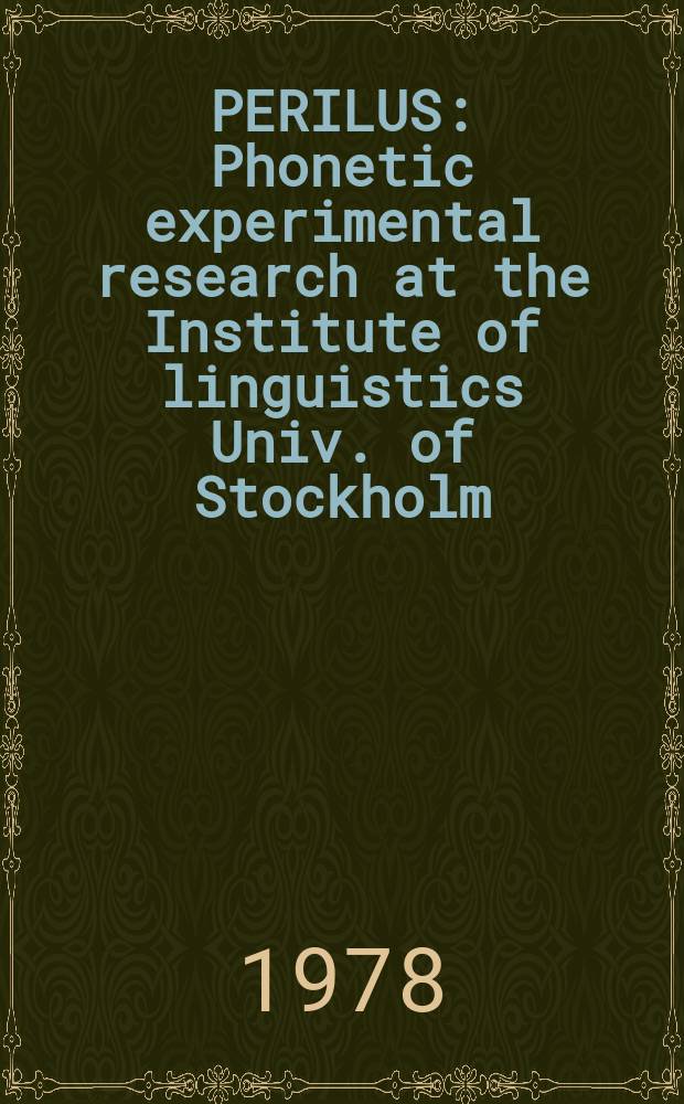 PERILUS : Phonetic experimental research at the Institute of linguistics Univ. of Stockholm