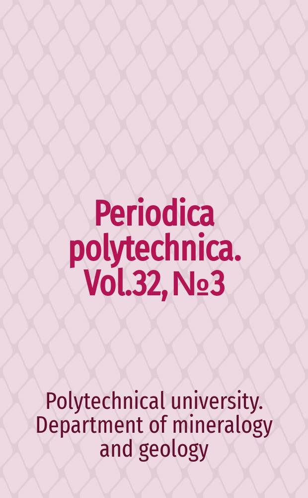 Periodica polytechnica. Vol.32, №3/4 : (Papers from the Department of mineralogy and geology)