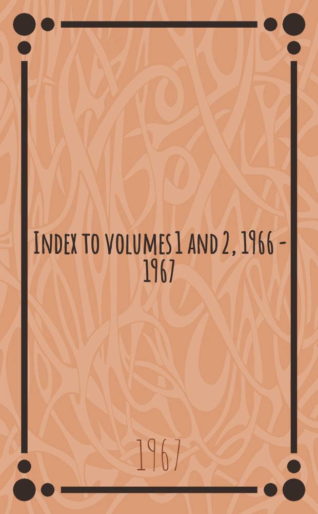 Index to volumes 1 and 2, 1966 - 1967