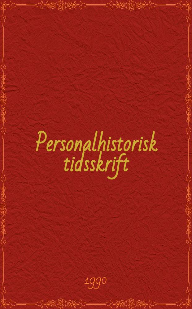 Personalhistorisk tidsskrift : Udg. af Samfundet for dansk genealogi og personalhistorie. Årg.110 1990, №1