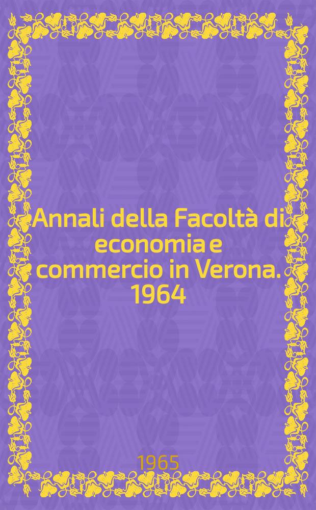 Annali della Facoltà di economia e commercio in Verona. 1964/1965