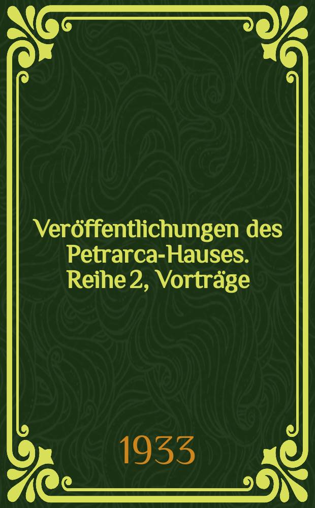 Veröffentlichungen des Petrarca-Hauses. Reihe 2, Vorträge