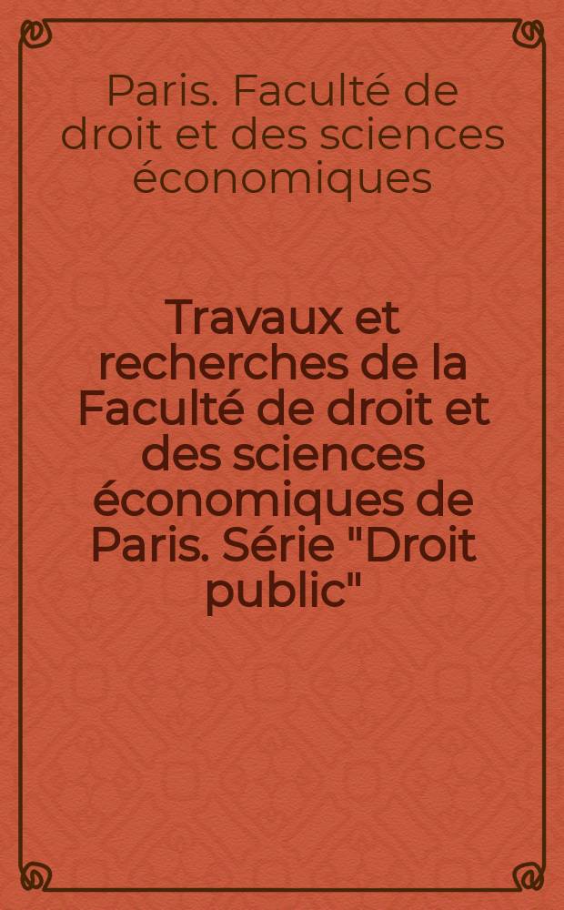 Travaux et recherches de la Faculté de droit et des sciences économiques de Paris. Série "Droit public"
