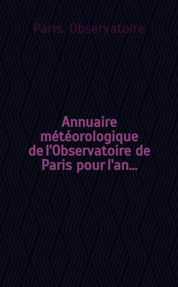 Annuaire météorologique de l'Observatoire de Paris pour l'an ...