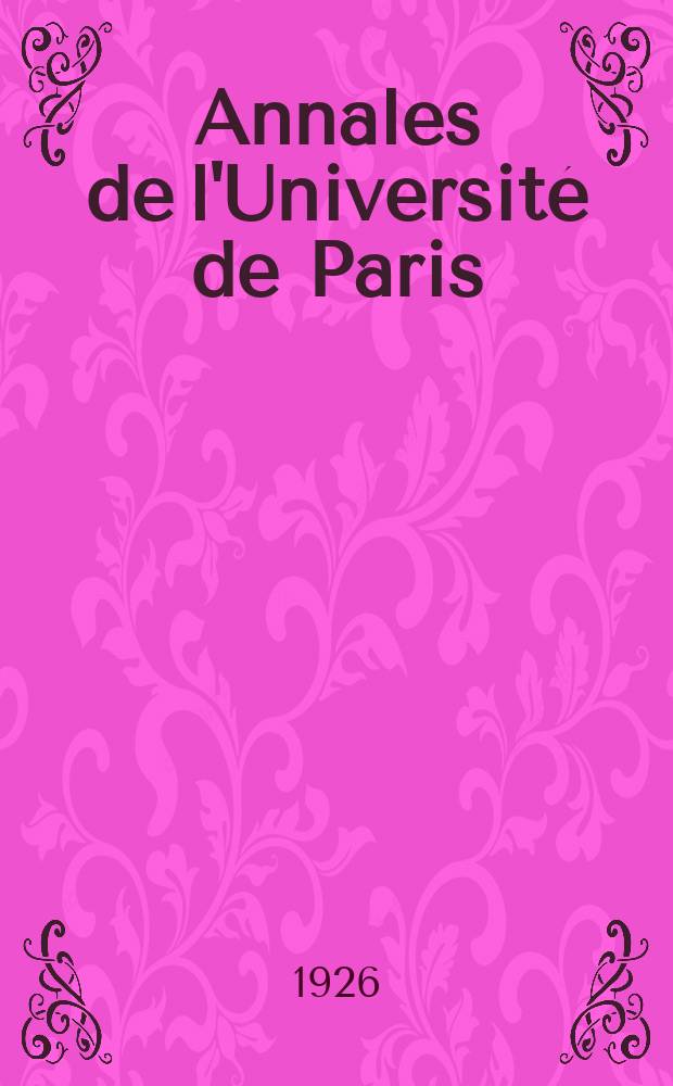 Annales de l'Universit&eacute; de Paris : Publ. par la S-t&eacute; des amis de l'Universit&eacute;