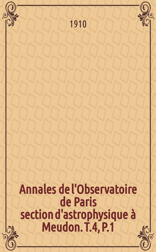 Annales de l'Observatoire de Paris section d'astrophysique à Meudon. T.4, P.1 : Recherches sur l'atmosphère solaire; photographie des couches gazeuses supérieures; étude simultanée des formes et des mouvements des vapeurs
