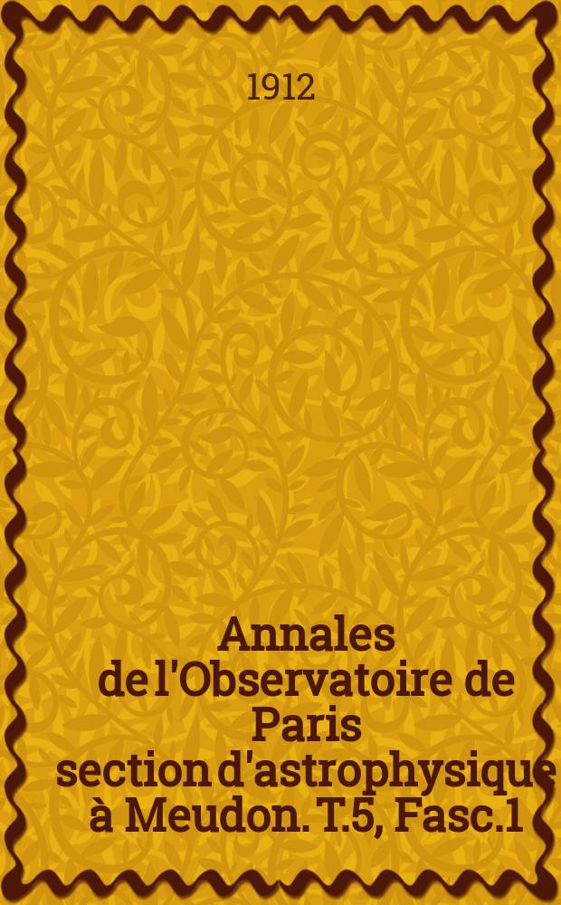 Annales de l'Observatoire de Paris section d'astrophysique à Meudon. T.5, Fasc.1 : Sur les relations des orages magnétiques et des phénomènes solaires