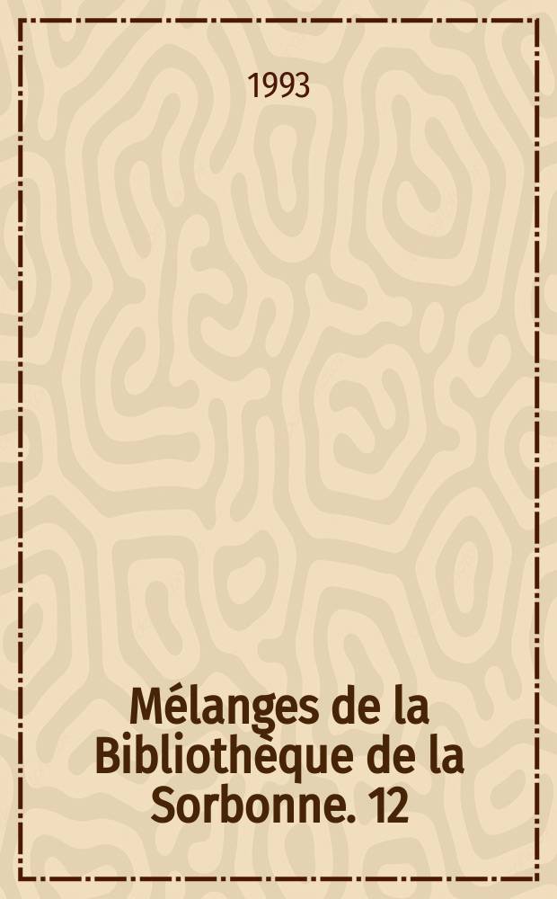 Mélanges de la Bibliothèque de la Sorbonne. 12 : Éléments pour une histoire de la thèse