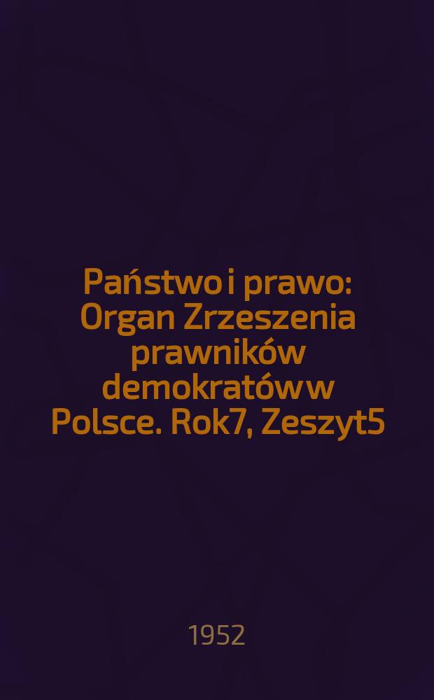 Państwo i prawo : Organ Zrzeszenia prawnik&oacute;w demokrat&oacute;w w Polsce. Rok7, Zeszyt5/6(75/76)