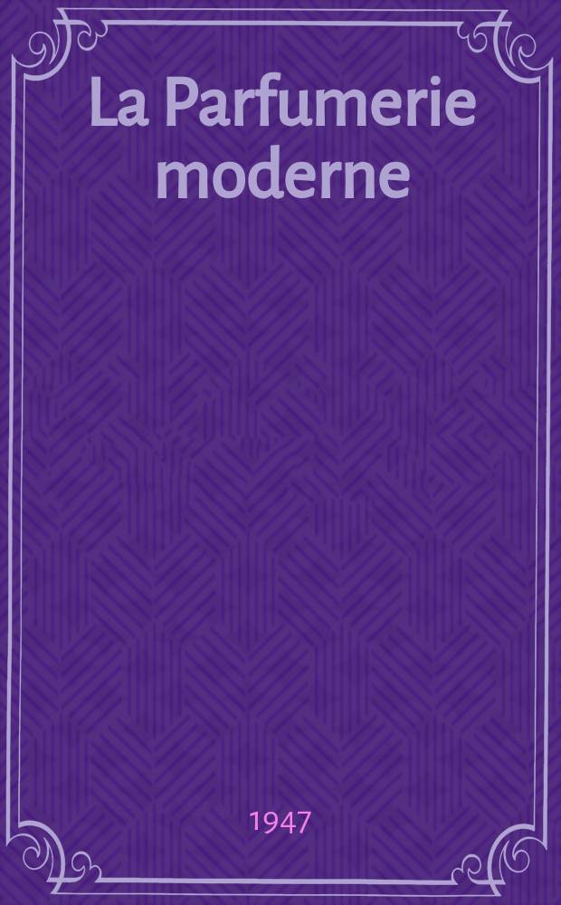 La Parfumerie moderne : Revue scientifique et de défense professionnelle. Année39 1947, №5 : (Aromathérapie dermatologique)
