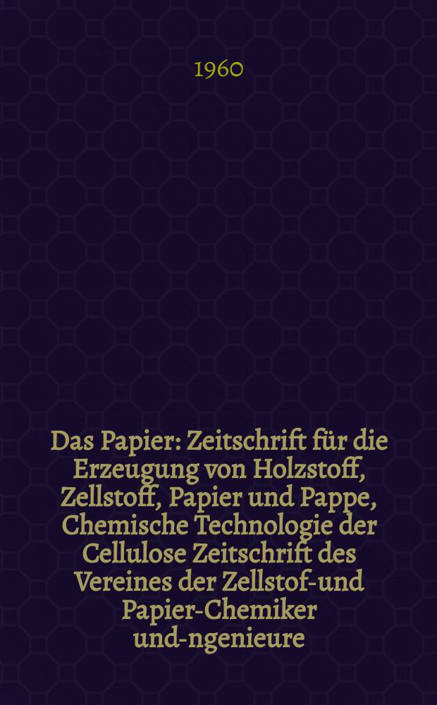 Das Papier : Zeitschrift für die Erzeugung von Holzstoff, Zellstoff, Papier und Pappe, Chemische Technologie der Cellulose Zeitschrift des Vereines der Zellstoff- und Papier-Chemiker und -Ingenieure, der deutschen Zellstoff- und Papierfachverbände Amtliches Organ der Papiermacherberufsgenossenschaft. Jg.14 1960, H.10A : Vortragsheft ...