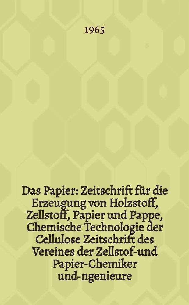 Das Papier : Zeitschrift für die Erzeugung von Holzstoff, Zellstoff, Papier und Pappe, Chemische Technologie der Cellulose Zeitschrift des Vereines der Zellstoff- und Papier-Chemiker und -Ingenieure, der deutschen Zellstoff- und Papierfachverbände Amtliches Organ der Papiermacherberufsgenossenschaft. Jg.19 1965, H.10A : Vortragsheft ...