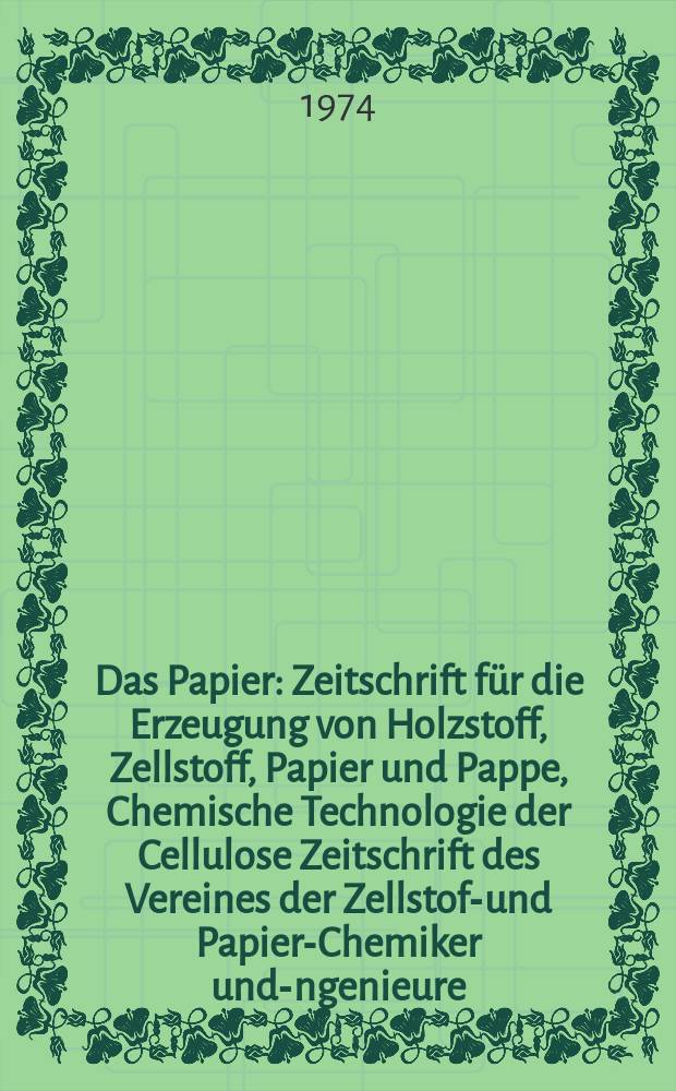 Das Papier : Zeitschrift für die Erzeugung von Holzstoff, Zellstoff, Papier und Pappe, Chemische Technologie der Cellulose Zeitschrift des Vereines der Zellstoff- und Papier-Chemiker und -Ingenieure, der deutschen Zellstoff- und Papierfachverbände Amtliches Organ der Papiermacherberufsgenossenschaft. Jg.28 1974, №10A : Vortragsheft ...