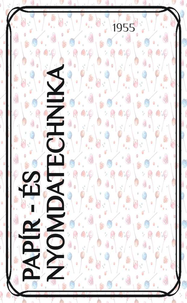 Papír - és nyomdatechnika : A papíripar és nyomdaipar dolgozóinak szaklapja. Évf.7 1955, Sz.4