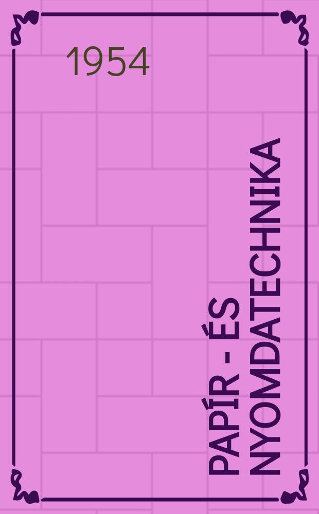 Papír - és nyomdatechnika : A papíripar és nyomdaipar dolgozóinak szaklapja