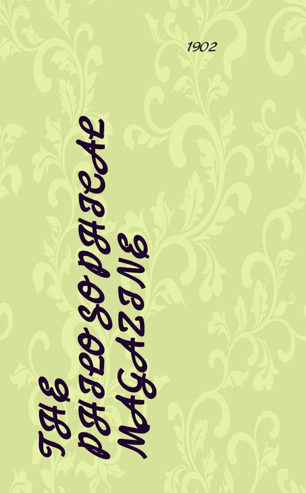 The Philosophical magazine : Comprehending the various branches of science the liberal and fine arts, agriculture, manufactures and commerce. Vol.4 1902, №1