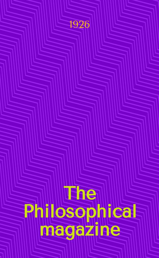 The Philosophical magazine : Comprehending the various branches of science the liberal and fine arts, agriculture, manufactures and commerce. Vol.2 1926, №3