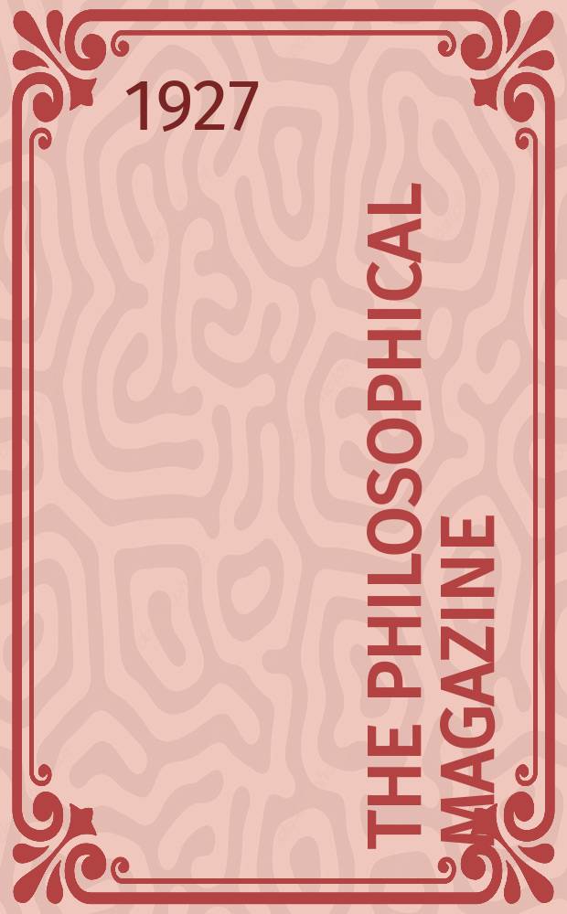 The Philosophical magazine : Comprehending the various branches of science the liberal and fine arts, agriculture, manufactures and commerce. Vol.3 1927, №2