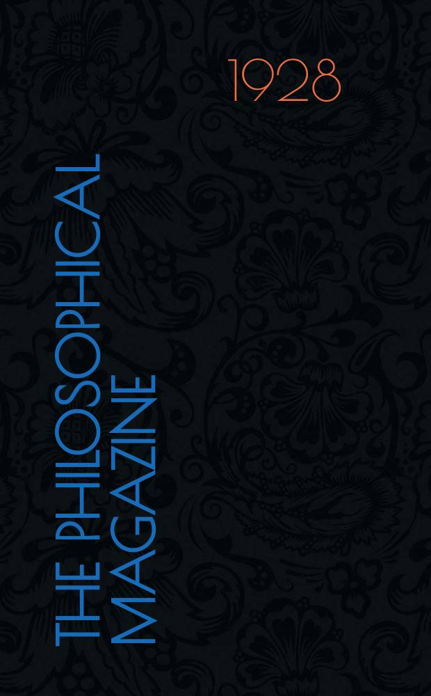 The Philosophical magazine : Comprehending the various branches of science the liberal and fine arts, agriculture, manufactures and commerce. Vol.5 1928, №2