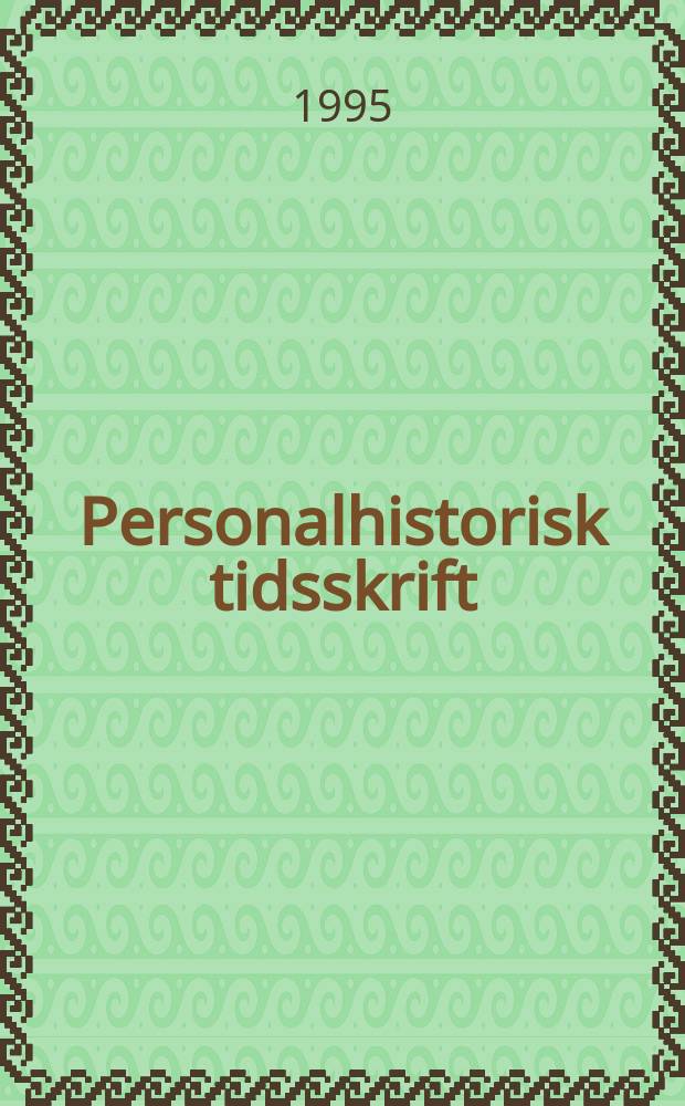 Personalhistorisk tidsskrift : Udg. af Samfundet for dansk genealogi og personalhistorie. &Aring;rg.115 1995, №1