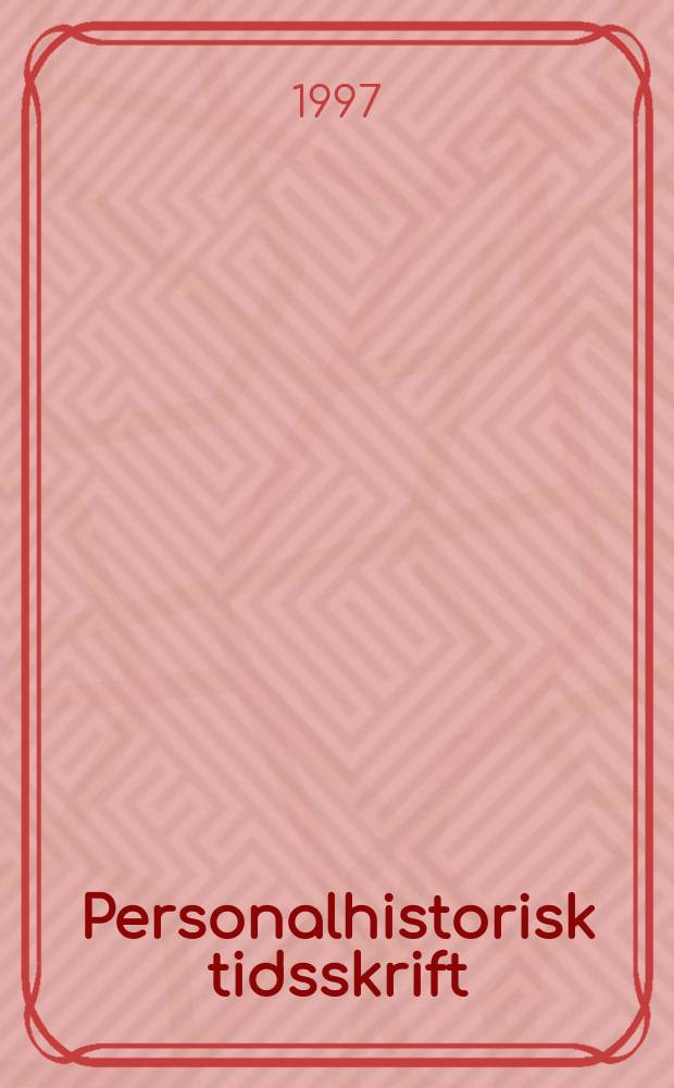 Personalhistorisk tidsskrift : Udg. af Samfundet for dansk genealogi og personalhistorie. Årg.117 1997, №1