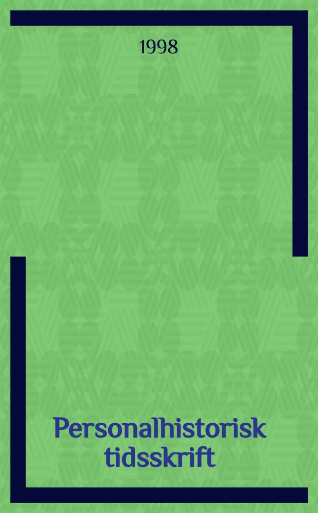 Personalhistorisk tidsskrift : Udg. af Samfundet for dansk genealogi og personalhistorie. Årg.118 1998, №1