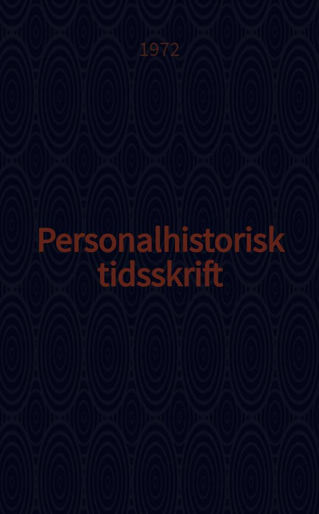Personalhistorisk tidsskrift : Udg. af Samfundet for dansk genealogi og personalhistorie. Årg.92 1972, Bd.6, Halvbd.1
