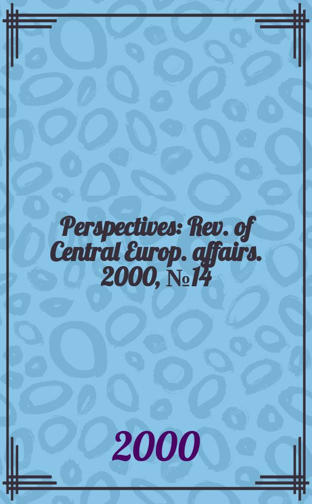 Perspectives : Rev. of Central Europ. affairs. 2000, №14